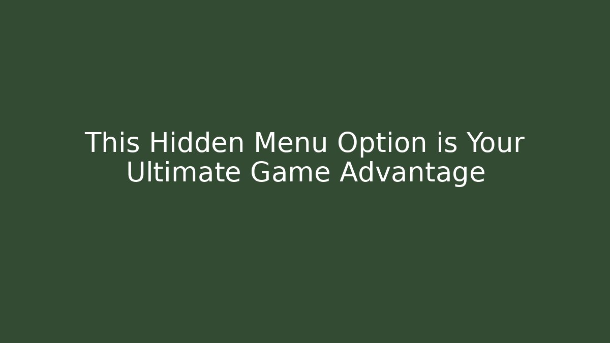 This Hidden Menu Option is Your Ultimate Game Advantage