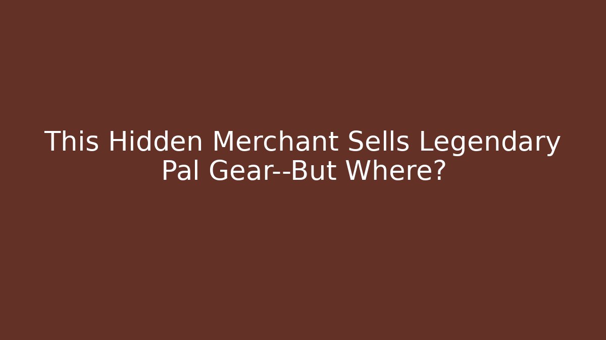 This Hidden Merchant Sells Legendary Pal Gear—But Where?