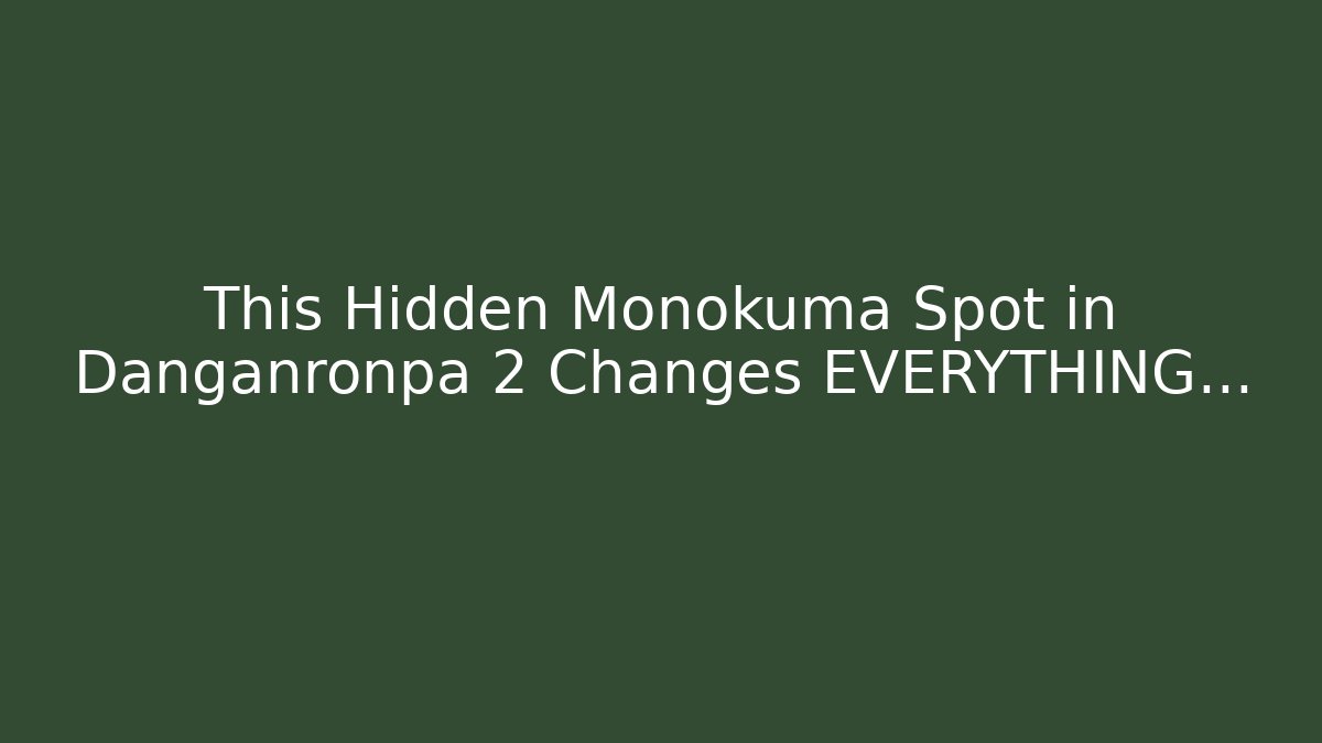 This Hidden Monokuma Spot in Danganronpa 2 Changes EVERYTHING... - Create More Assets