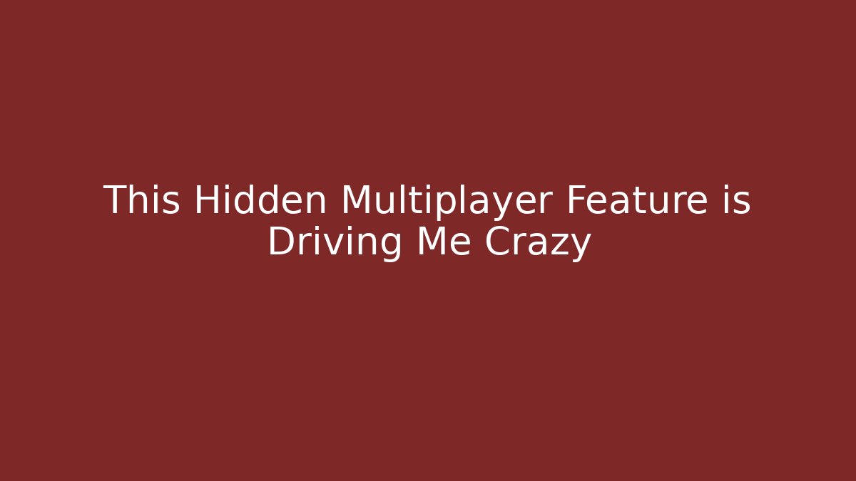 This Hidden Multiplayer Feature is Driving Me Crazy