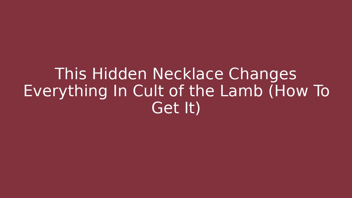 This Hidden Necklace Changes Everything In Cult of the Lamb (How To Get It)