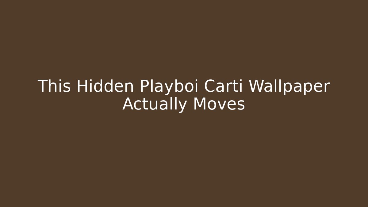 This Hidden Playboi Carti Wallpaper Actually Moves