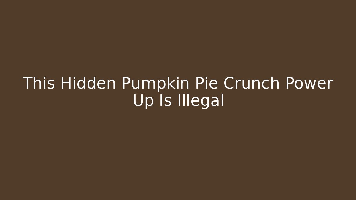 This Hidden Pumpkin Pie Crunch Power Up Is Illegal