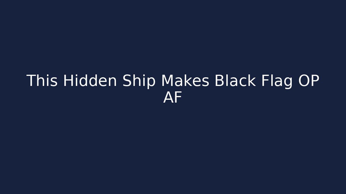 This Hidden Ship Makes Black Flag OP AF