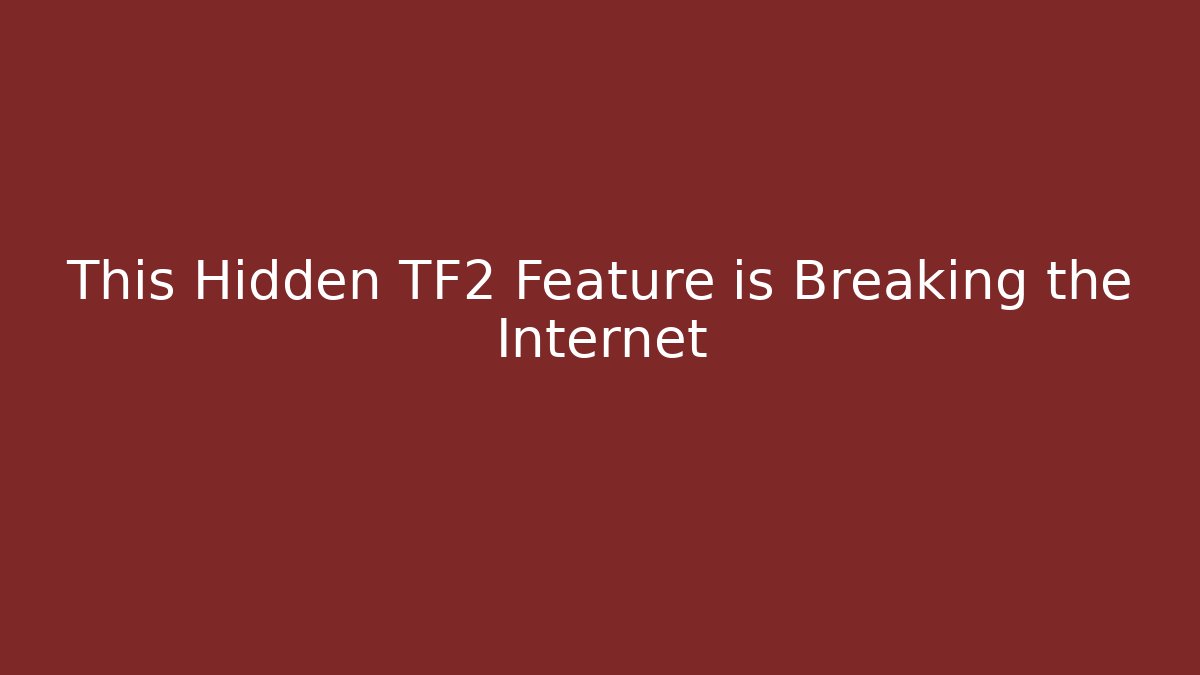This Hidden TF2 Feature is Breaking the Internet