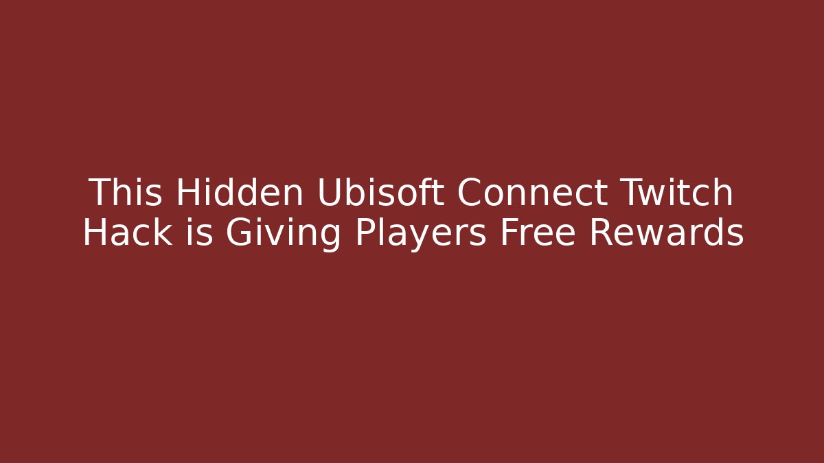 This Hidden Ubisoft Connect Twitch Hack is Giving Players Free Rewards