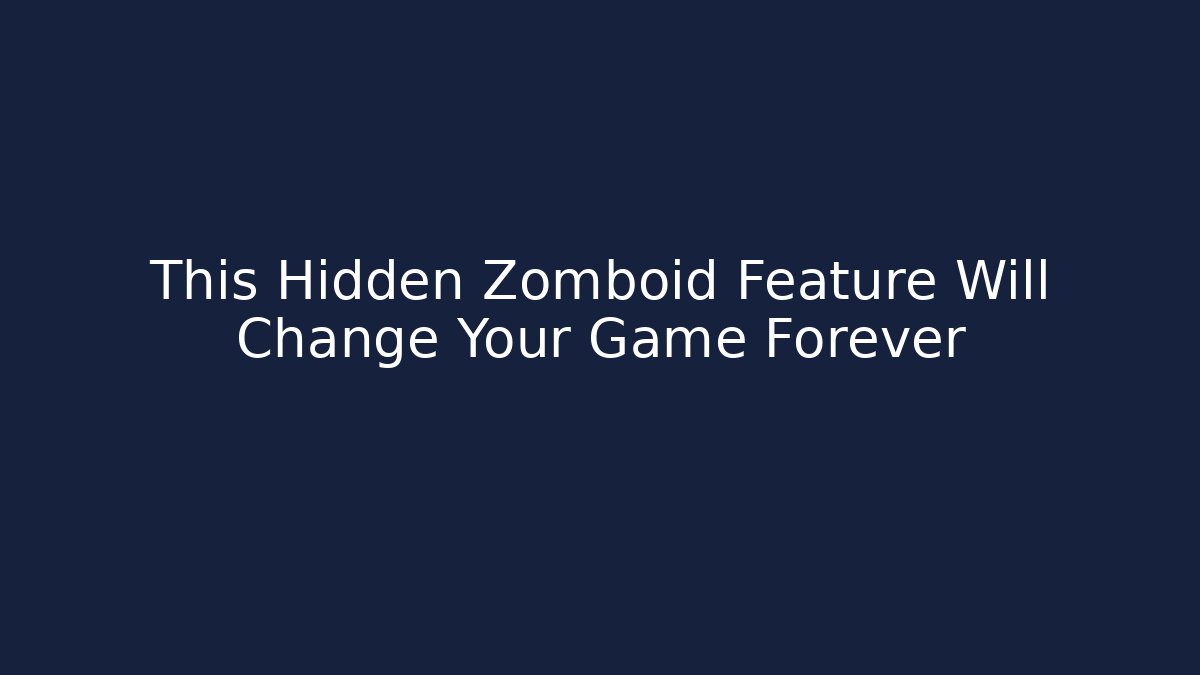 This Hidden Zomboid Feature Will Change Your Game Forever - Create More Assets