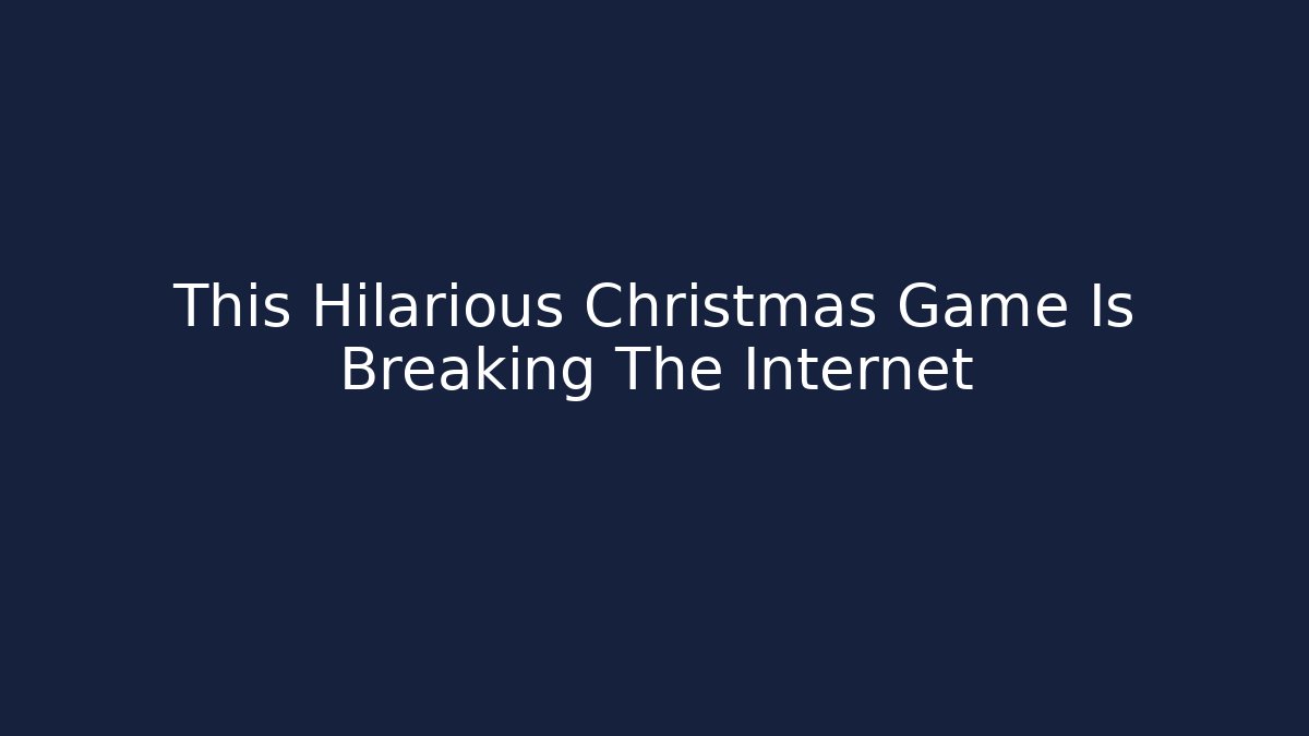 This Hilarious Christmas Game Is Breaking The Internet