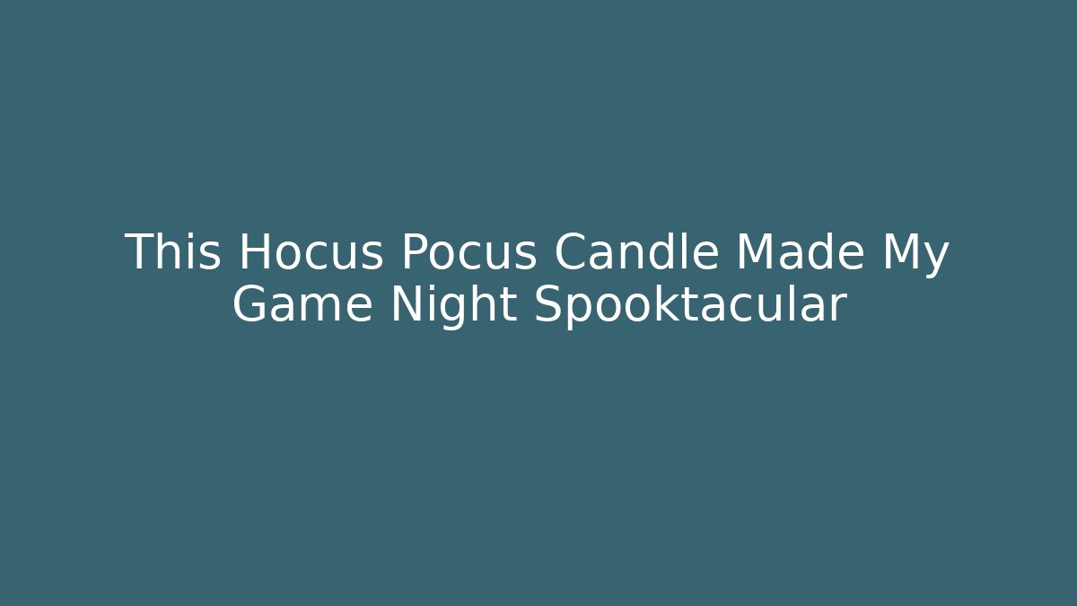 This Hocus Pocus Candle Made My Game Night Spooktacular