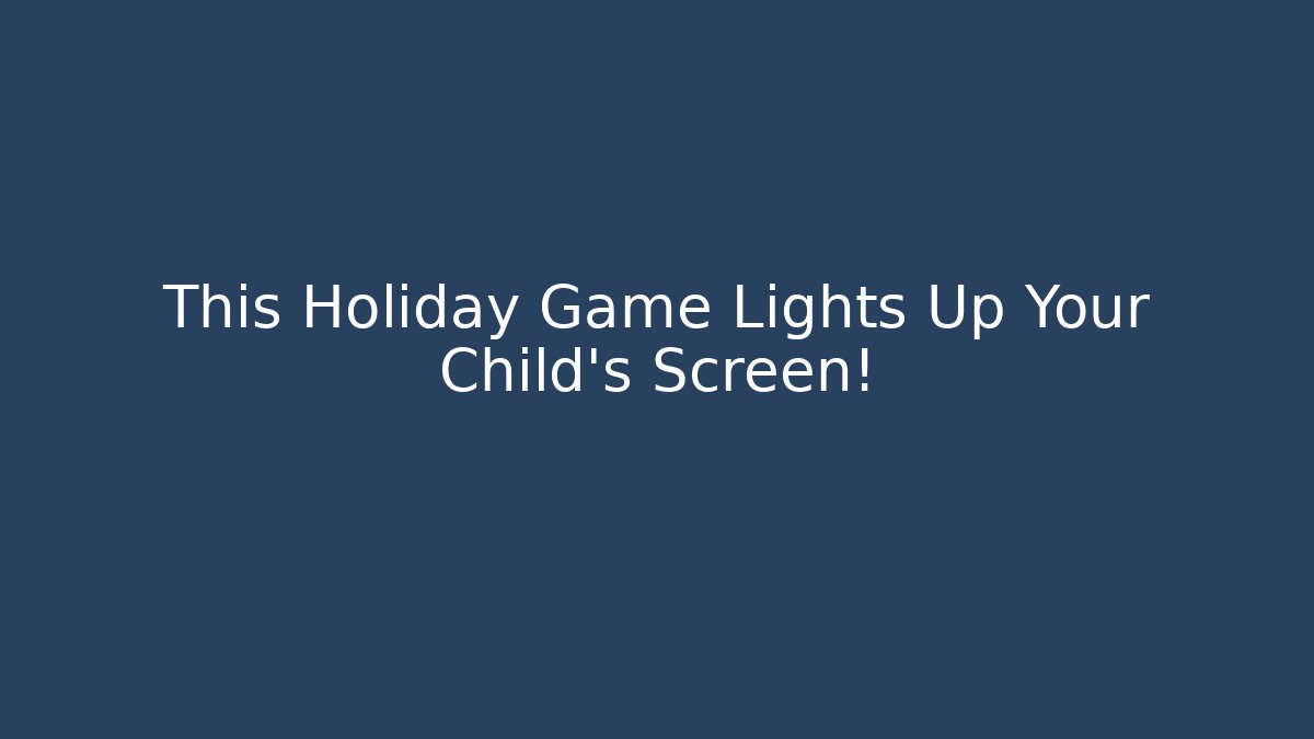 This Holiday Game Lights Up Your Child's Screen!