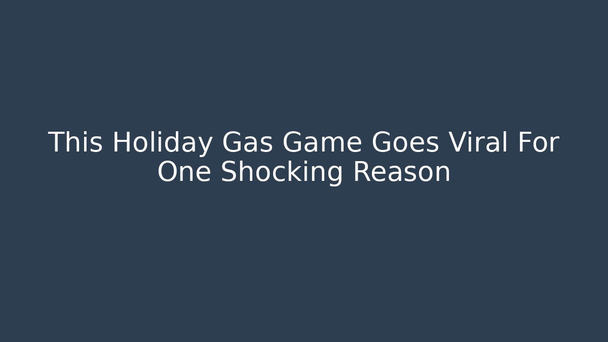 This Holiday Gas Game Goes Viral For One Shocking Reason