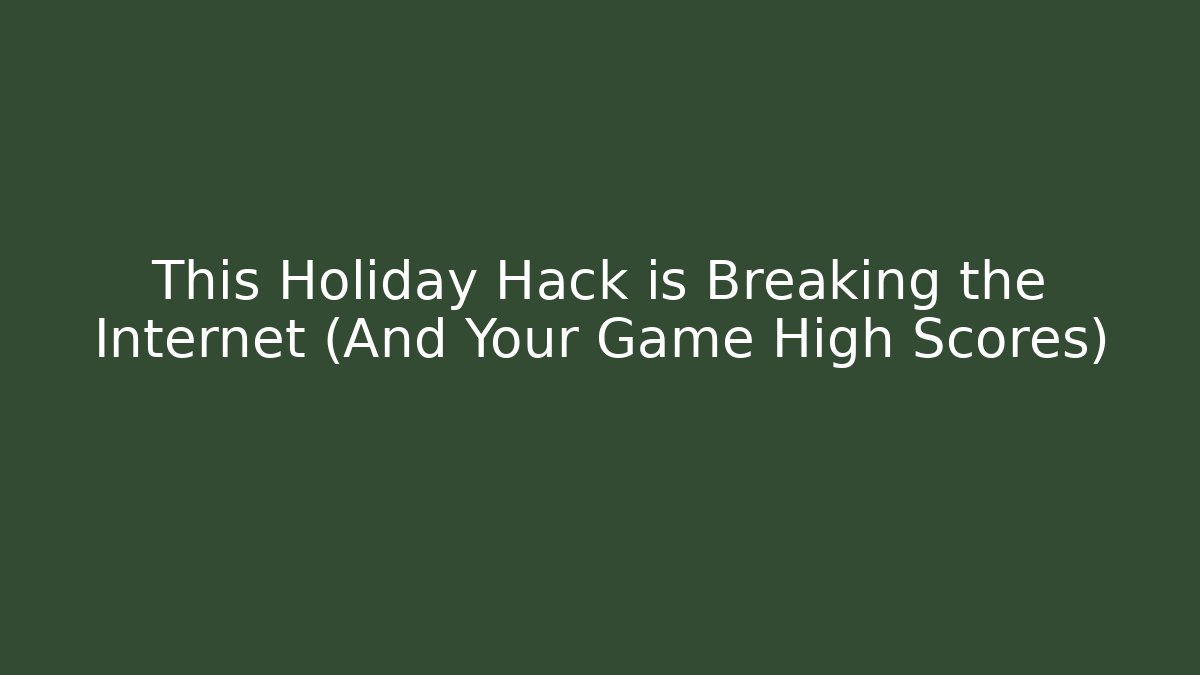 This Holiday Hack is Breaking the Internet (And Your Game High Scores)