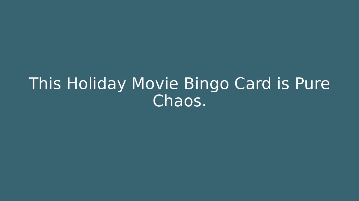 This Holiday Movie Bingo Card is Pure Chaos.