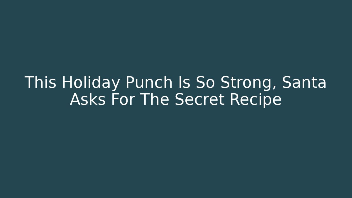 This Holiday Punch Is So Strong, Santa Asks For The Secret Recipe