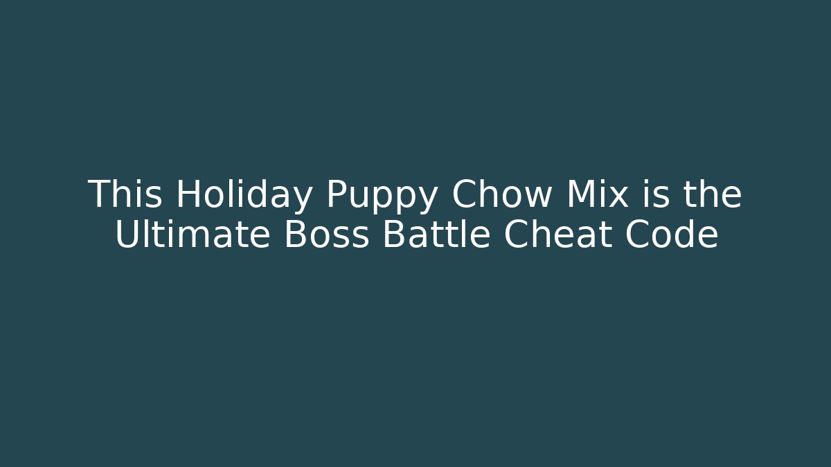 This Holiday Puppy Chow Mix is the Ultimate Boss Battle Cheat Code