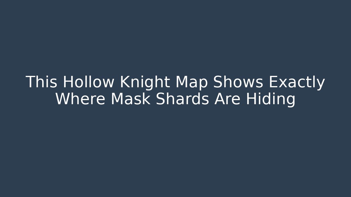 This Hollow Knight Map Shows Exactly Where Mask Shards Are Hiding