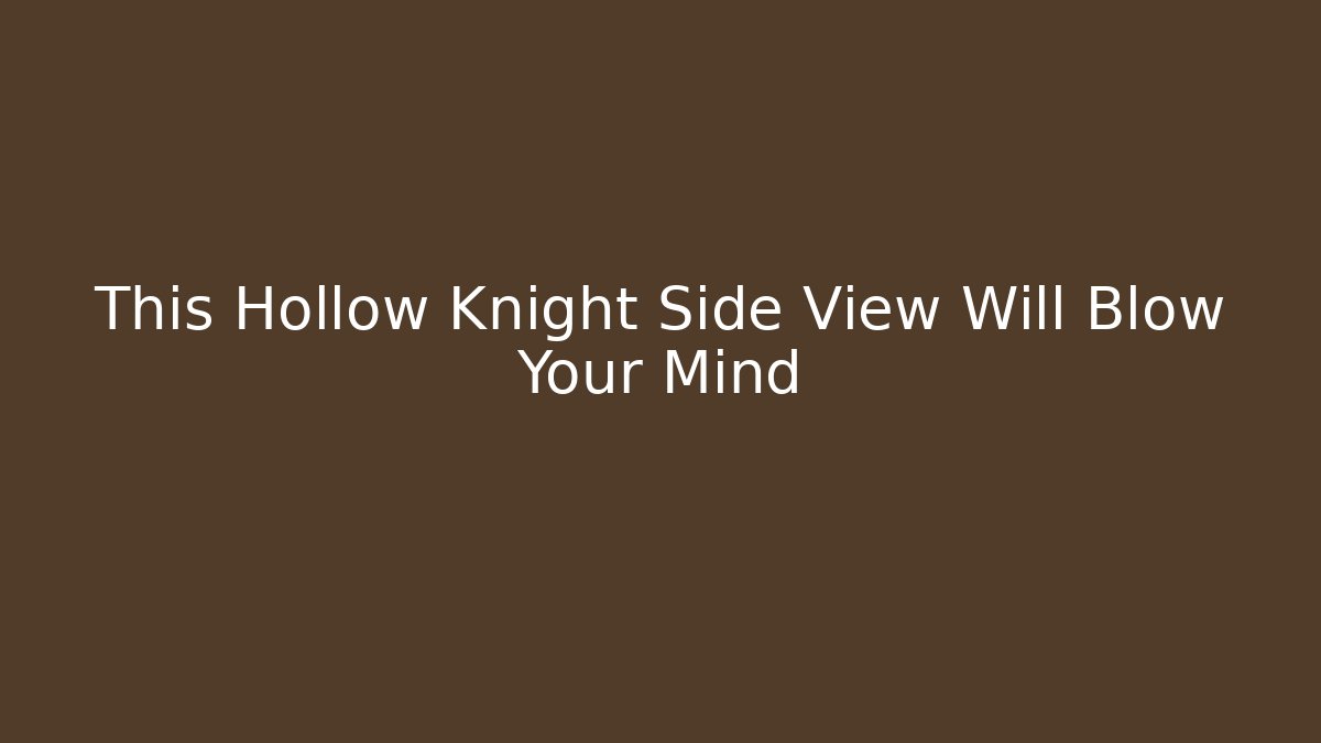 This Hollow Knight Side View Will Blow Your Mind