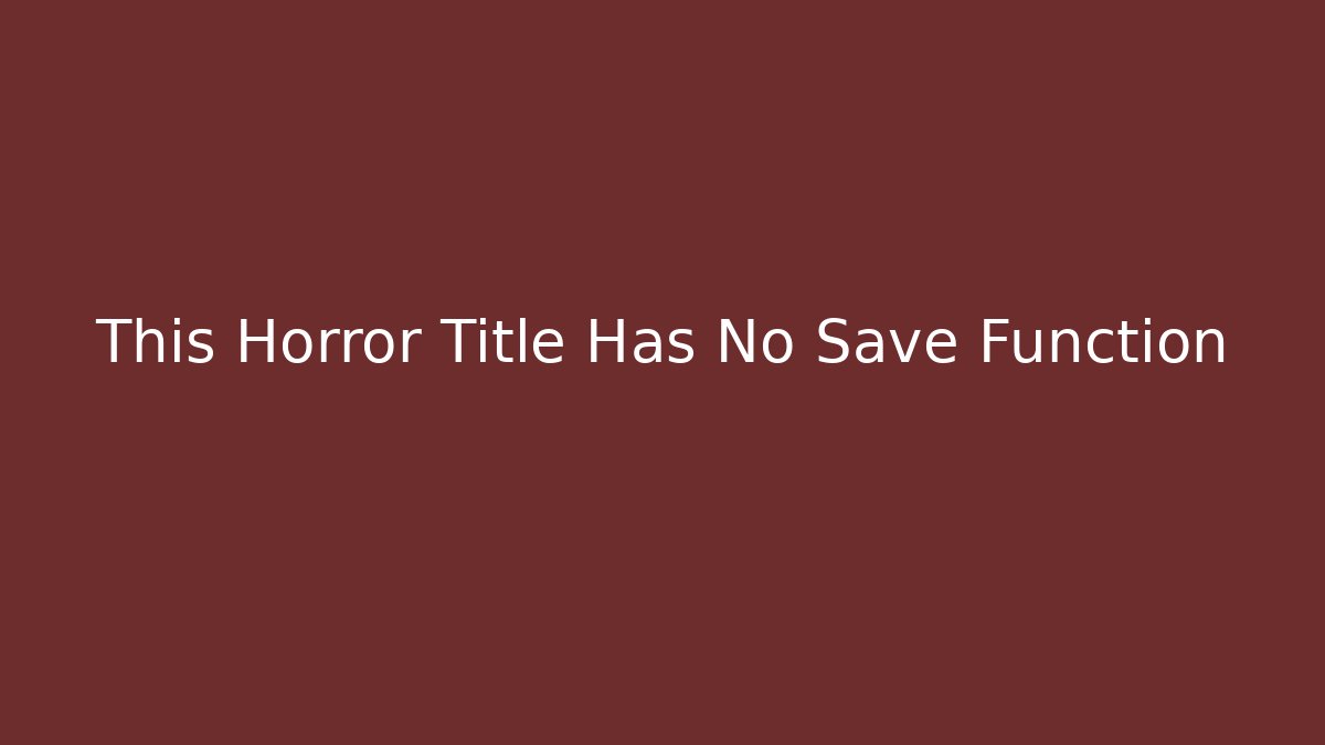 This Horror Title Has No Save Function