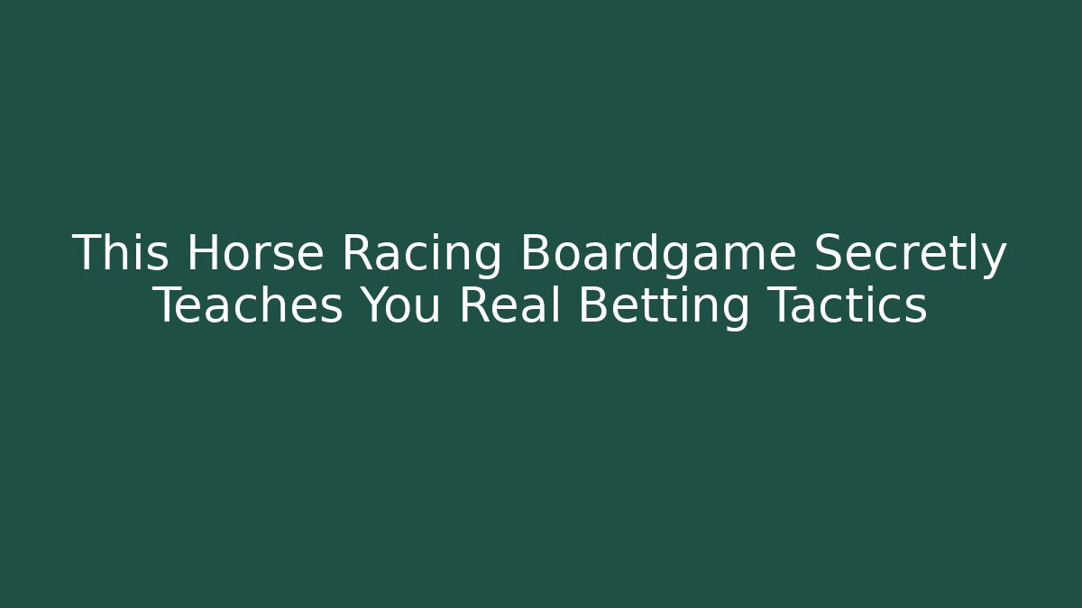 This Horse Racing Boardgame Secretly Teaches You Real Betting Tactics