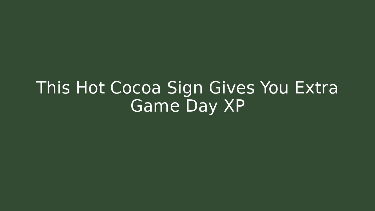 This Hot Cocoa Sign Gives You Extra Game Day XP