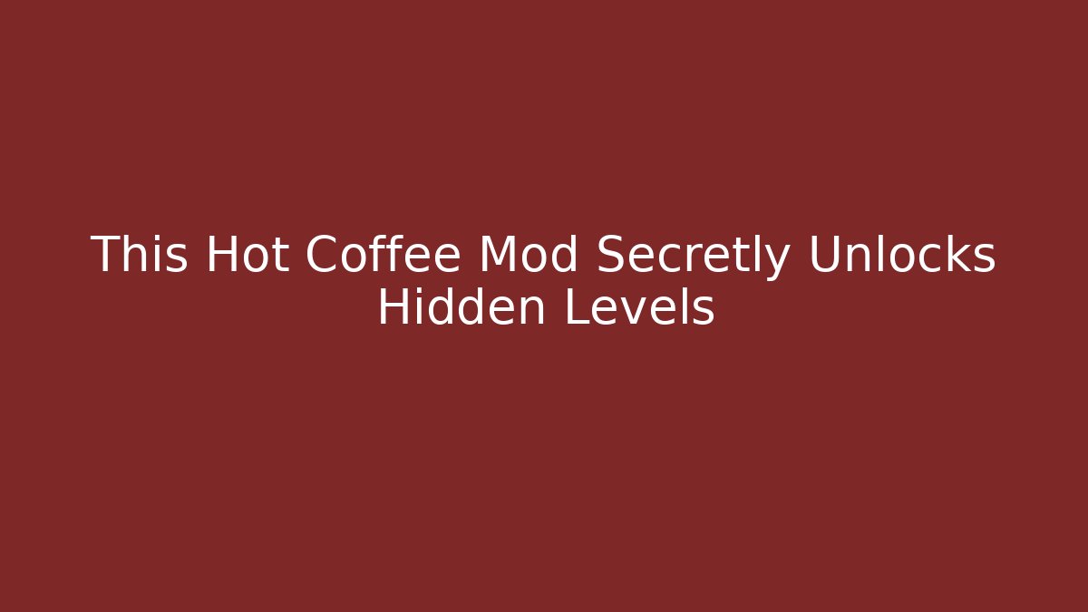 This Hot Coffee Mod Secretly Unlocks Hidden Levels - Create More Assets
