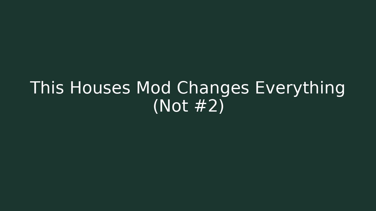 This Houses Mod Changes Everything (Not #2) - Create More Assets