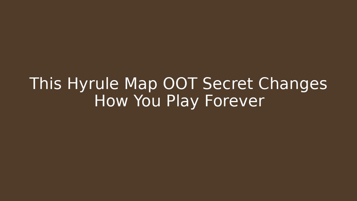 This Hyrule Map OOT Secret Changes How You Play Forever