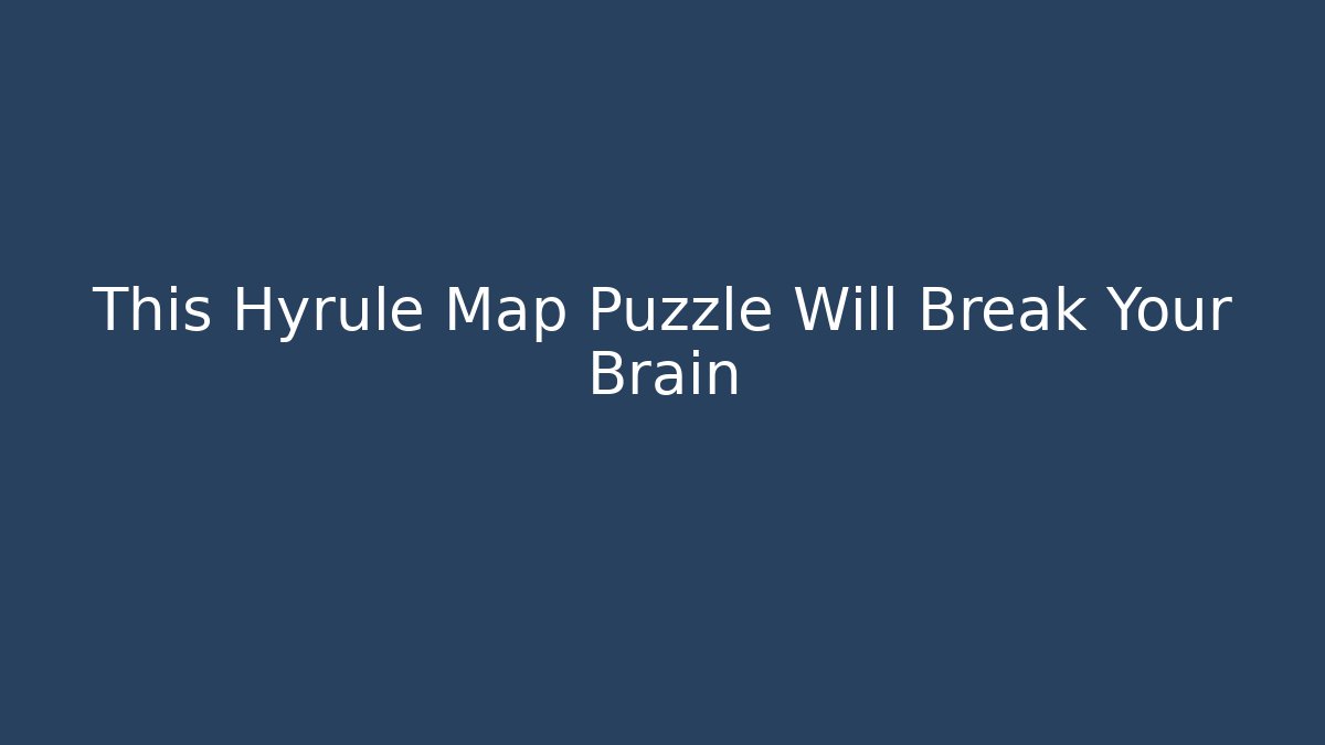 This Hyrule Map Puzzle Will Break Your Brain