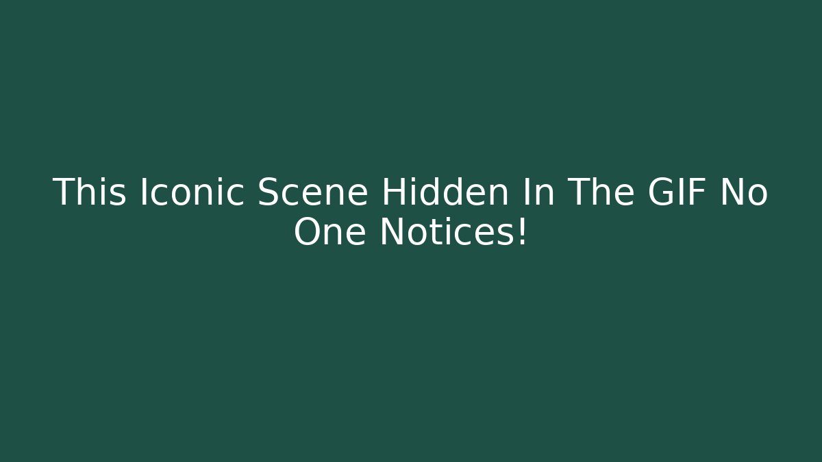 This Iconic Scene Hidden In The GIF No One Notices!