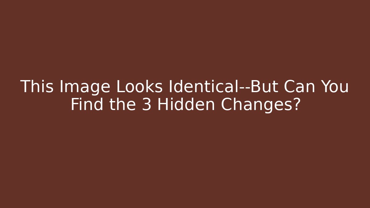 This Image Looks Identical—But Can You Find the 3 Hidden Changes?