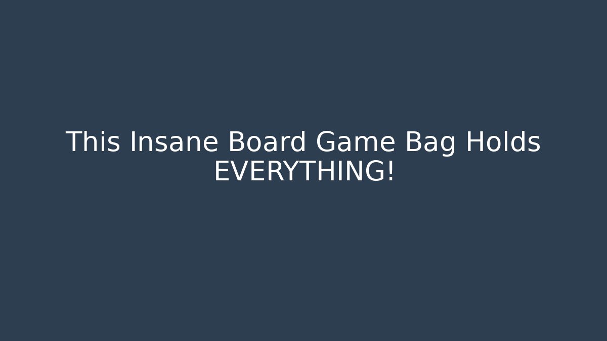 This Insane Board Game Bag Holds EVERYTHING! - Create More Assets