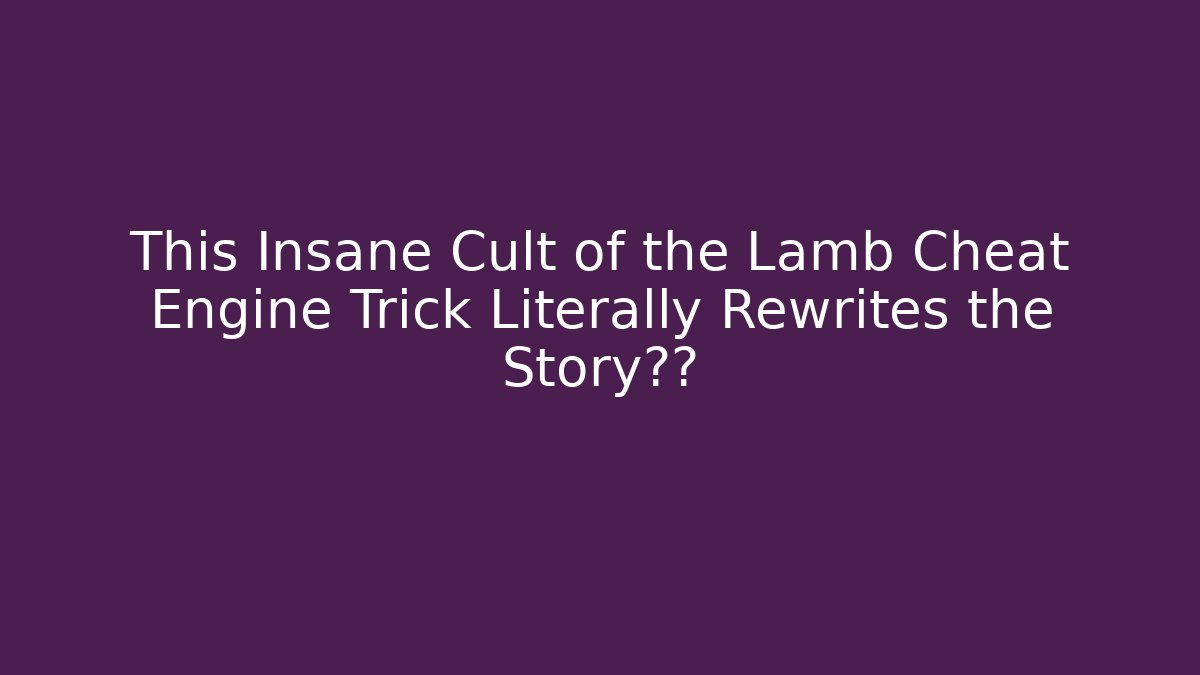 This Insane Cult of the Lamb Cheat Engine Trick Literally Rewrites the Story结局