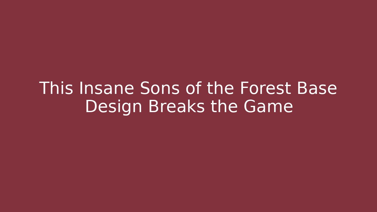 This Insane Sons of the Forest Base Design Breaks the Game