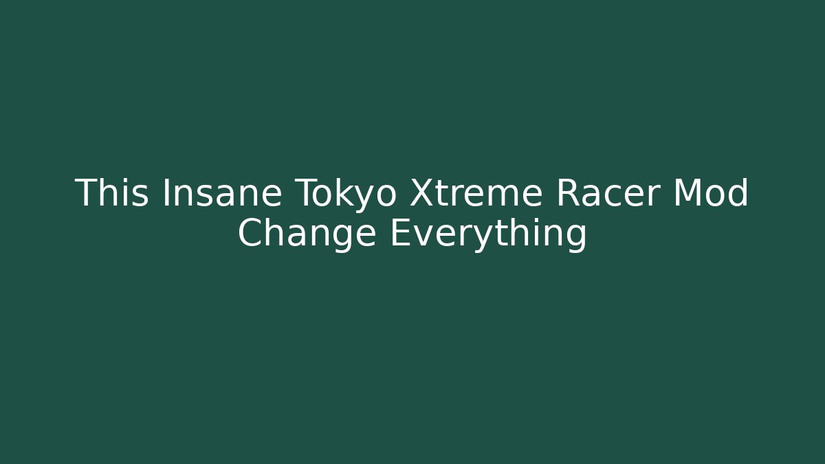 This Insane Tokyo Xtreme Racer Mod Change Everything - Create More Assets