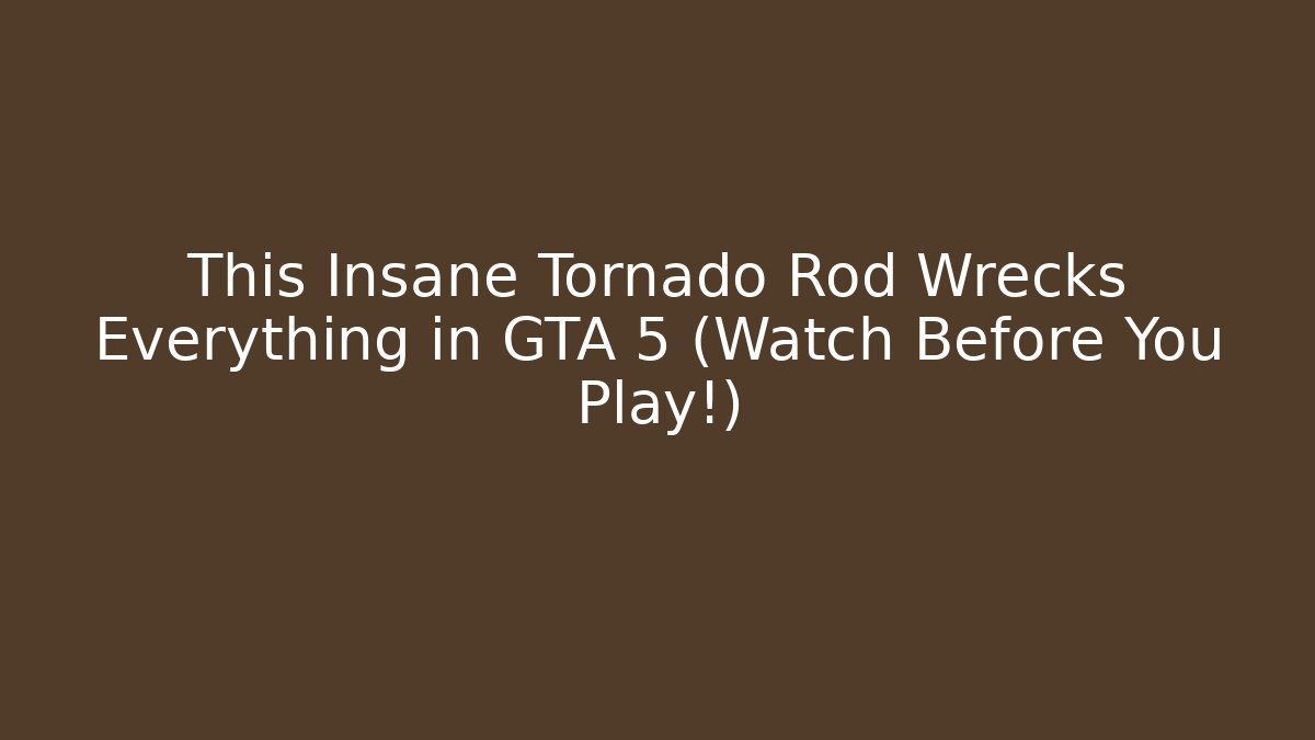 This Insane Tornado Rod Wrecks Everything in GTA 5 (Watch Before You Play!)