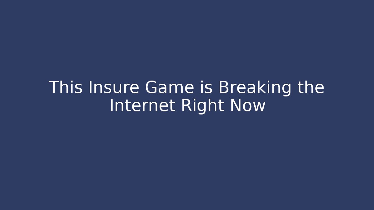 This Insure Game is Breaking the Internet Right Now