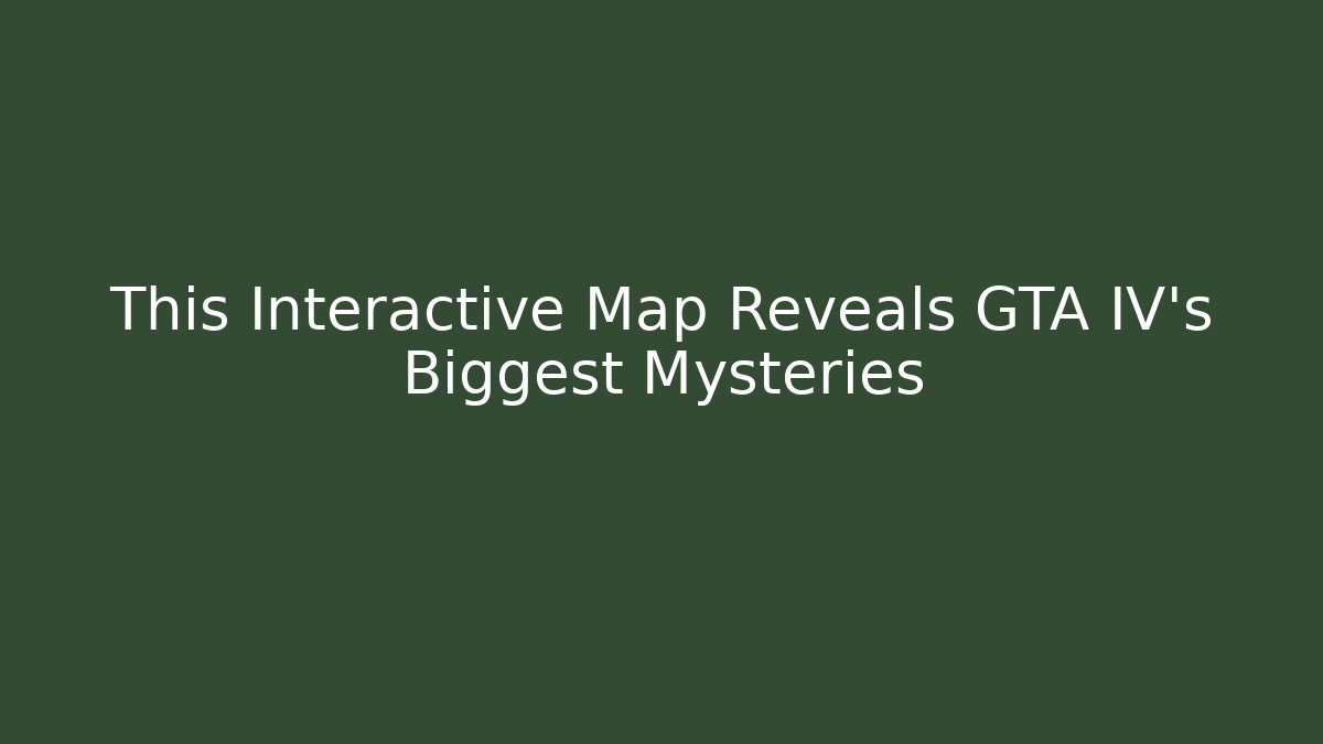 This Interactive Map Reveals GTA IV's Biggest Mysteries