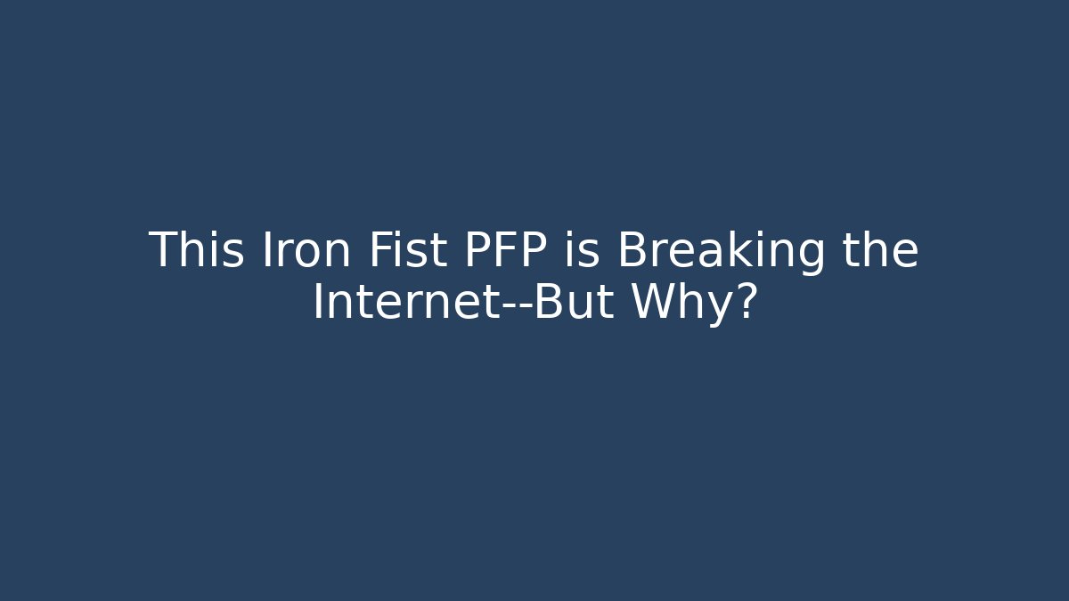 This Iron Fist PFP is Breaking the Internet—But Why? - Create More Assets