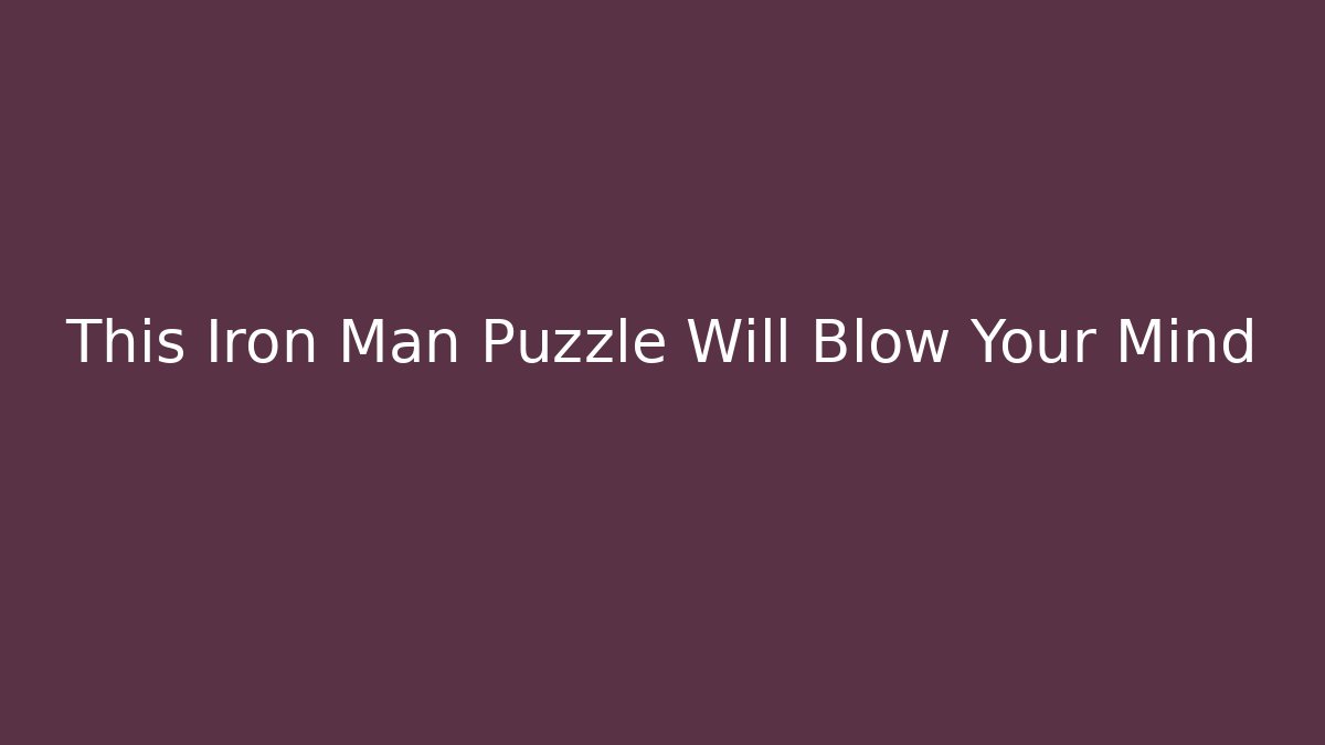 This Iron Man Puzzle Will Blow Your Mind