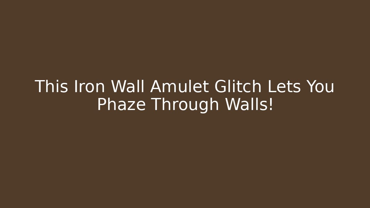 This Iron Wall Amulet Glitch Lets You Phaze Through Walls! - Create More Assets