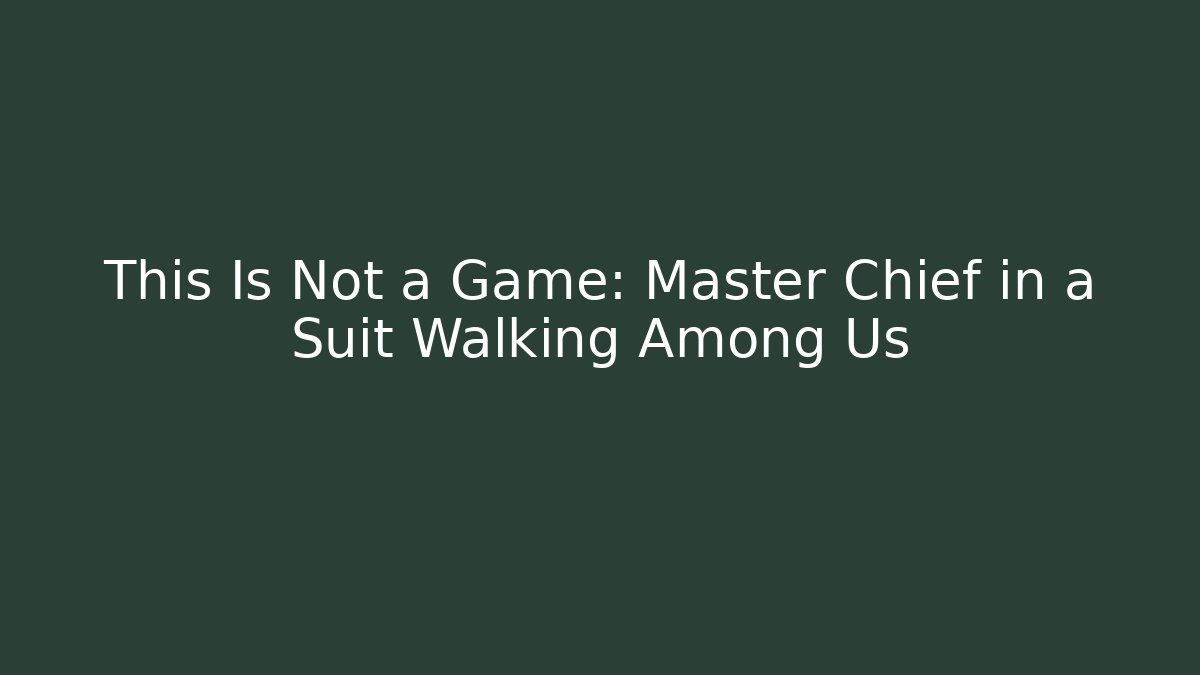 This Is Not a Game: Master Chief in a Suit Walking Among Us