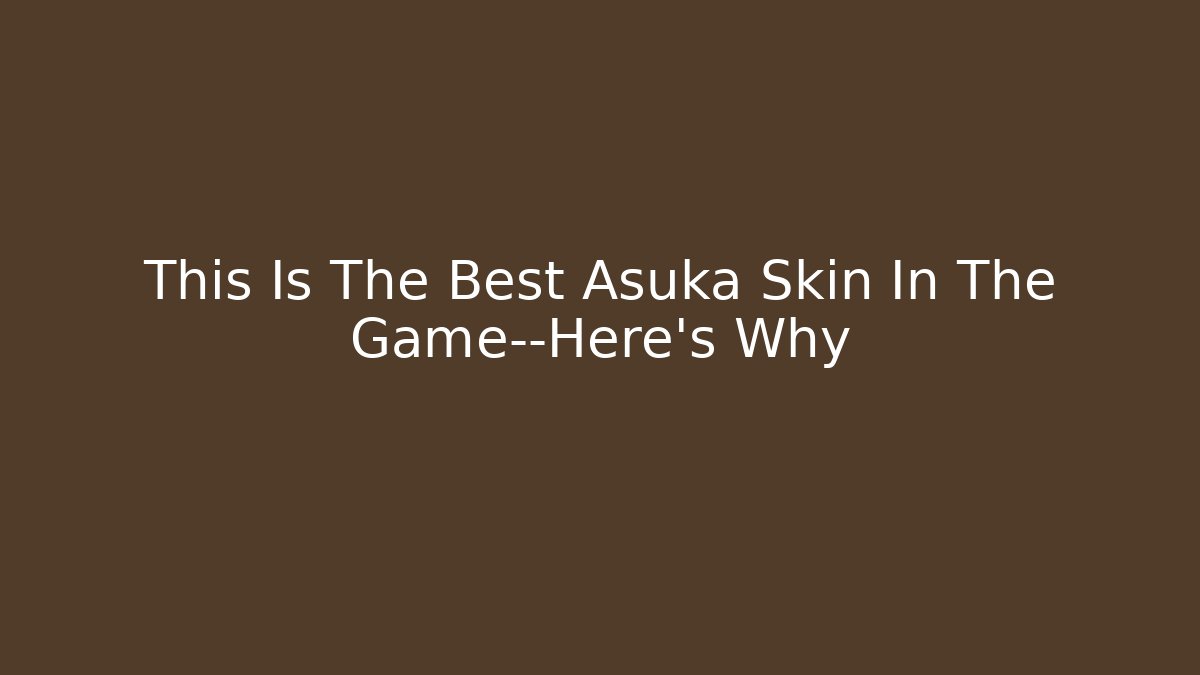 This Is The Best Asuka Skin In The Game—Here’s Why