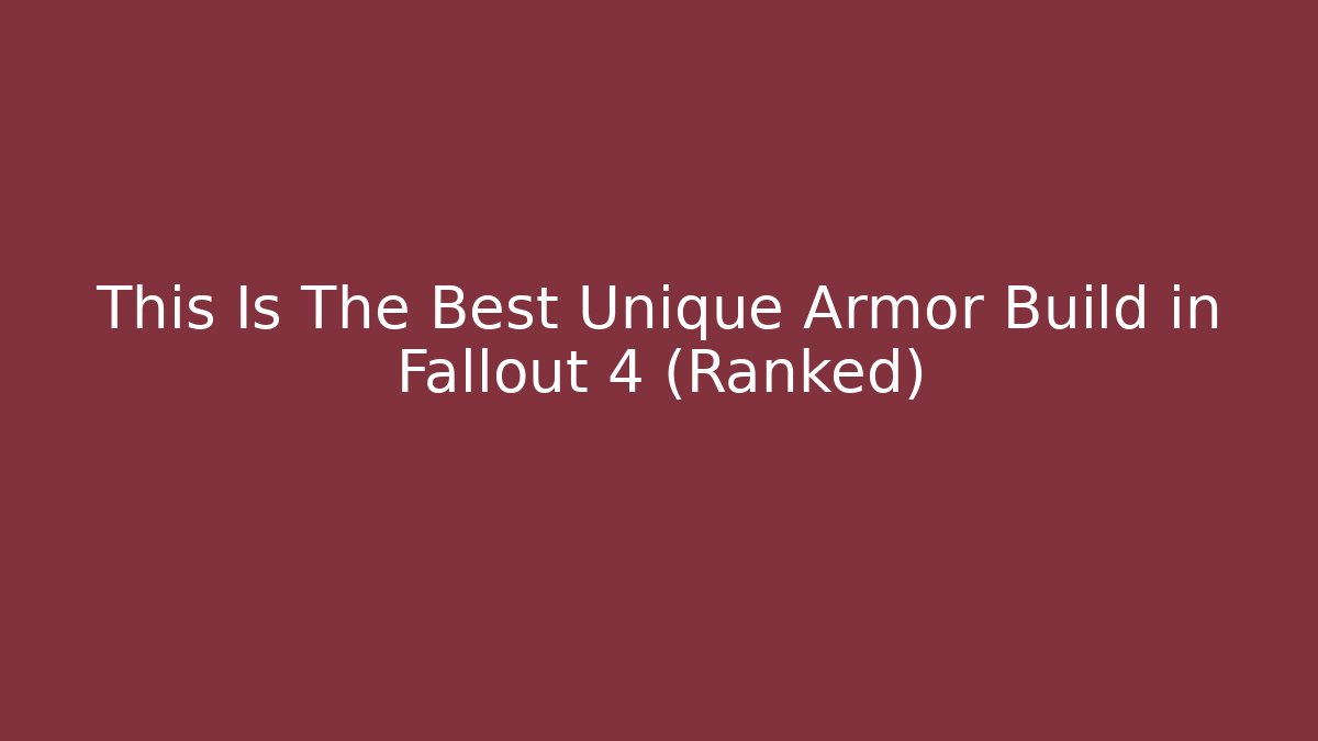 This Is The Best Unique Armor Build in Fallout 4 (Ranked)
