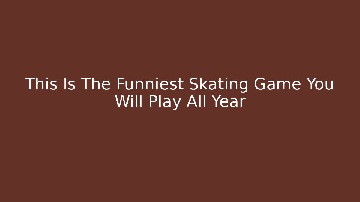 This Is The Funniest Skating Game You Will Play All Year