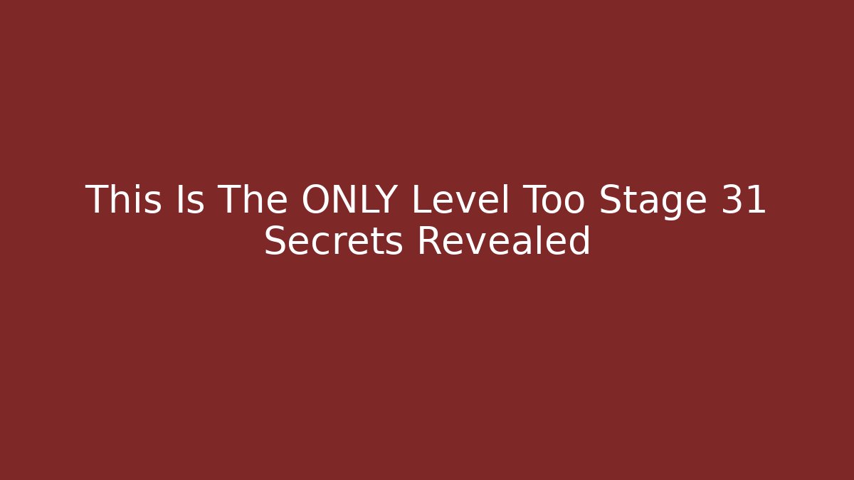 This Is The ONLY Level Too Stage 31 Secrets Revealed - Create More Assets