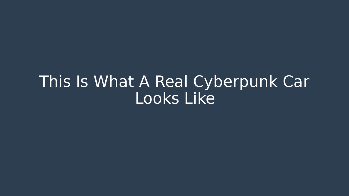 This Is What A Real Cyberpunk Car Looks Like