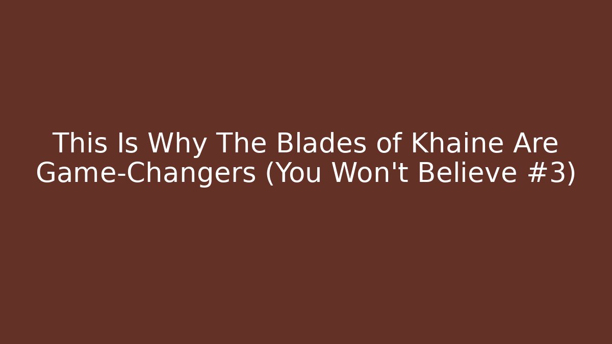 This Is Why The Blades of Khaine Are Game-Changers (You Won't Believe #3)