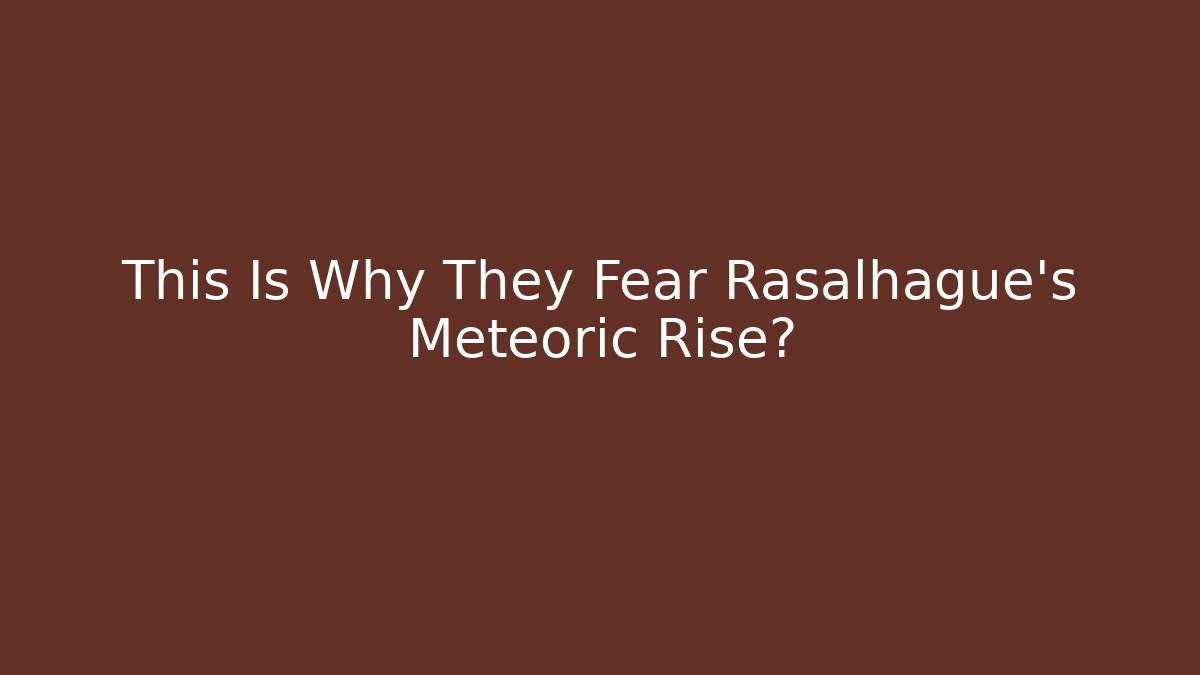 This Is Why They Fear Rasalhague's Meteoric Rise?