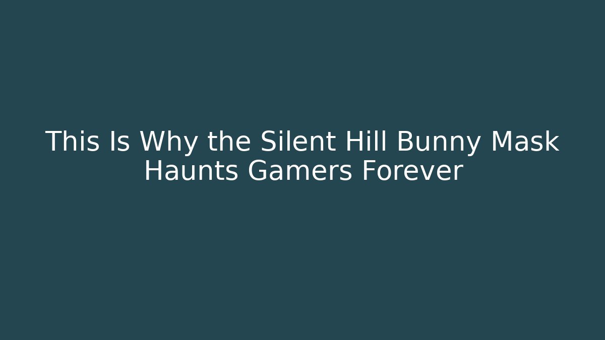 This Is Why the Silent Hill Bunny Mask Haunts Gamers Forever