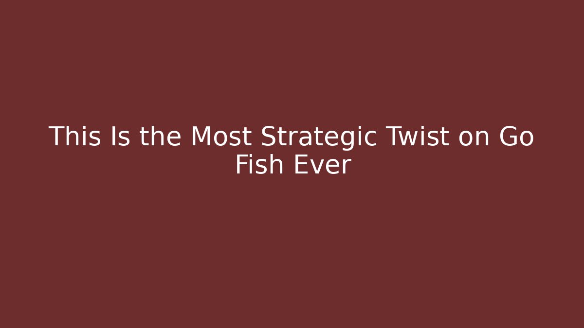 This Is the Most Strategic Twist on Go Fish Ever
